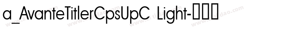 a_AvanteTitlerCpsUpC Light字体转换